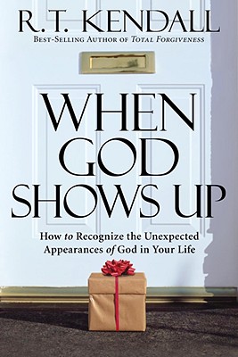 When God Shows Up: How to Recognize the Unexpected Appearances of God in Your Life - R. T. Kendall