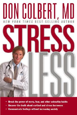 Stress Less: Break the Power of Worry, Fear, and Other Unhealthy Habits - Don Colbert