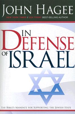 In Defense of Israel, Revised: The Bible's Mandate for Supporting the Jewish State (Revised) - John Hagee