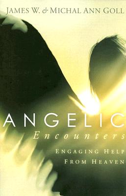 Angelic Encounters: Engaging Help from Heaven - James W. Goll