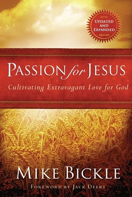 Passion for Jesus: Cultivating Extravagant Love for God - Mike Bickle