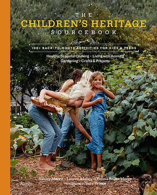 The Children's Heritage Sourcebook: 100+ Back-To-Roots Activities for Kids & Teens - Ashley Moore