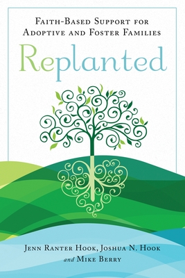 Replanted: Faith-Based Support for Adoptive and Foster Families - Jenn Ranter Hook