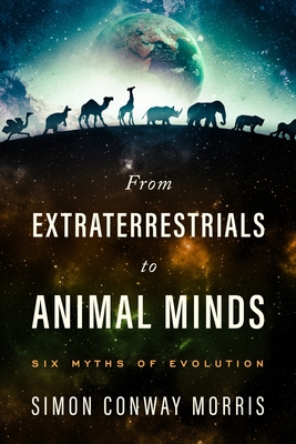 Coperta cărții 'From Extraterrestrials to Animal Minds: Six Myths of Evolution - Simon Conway Morris'