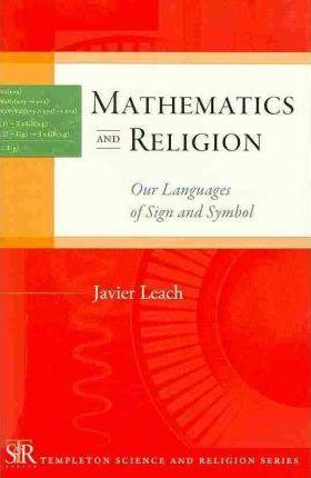Mathematics and Religion: Our Languages of Sign and Symbol - Javier Leach