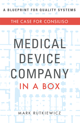 Medical Device Company in a Box: The Case for Consiliso - Mark Rutkiewicz