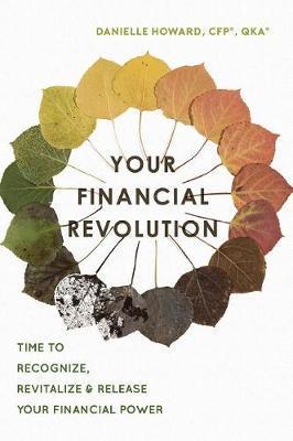 Your Financial Revolution: Time to Recognize, Revitalize & Release Your Financial Power - Danielle Howard
