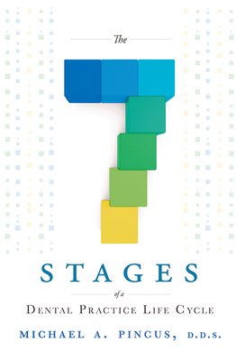 Coperta cărții 'The 7 Stages of a Dental Practice Life Cycle - Michael A. Pincus'