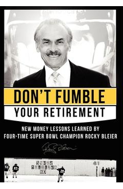 Poza produsului Don't Fumble Your Retirement: New Money Lessons Learned by Four-Time Super Bowl Champion Rocky Bleier - Rocky Bleier