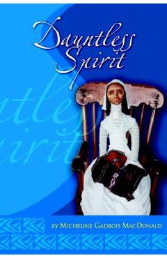 Coperta cărții 'Dauntless Spirit - Micheline Gadbois Macdonald'