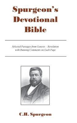 Spurgeon's Devotional Bible: Selected Passages from Genesis - Revelation with Running Comments on Each Page - Charles H. Spurgeon