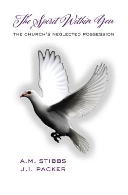 The Spirit Within You: The Church's Neglected Possession - James I. Packer