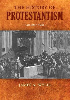 The History of Protestantism: Volume Two - James A. Wylie