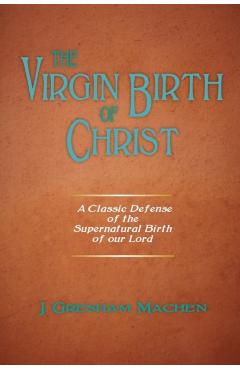 The Virgin Birth of Christ - J. Gresham Machen