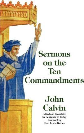 Sermons on the Ten Commandments - John Calvin