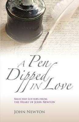 A Pen Dipped in Love: Selected Letters from John Newton - John Newton