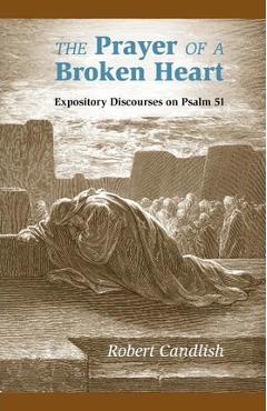 Poza produsului The Prayer of a Broken Heart: Expository Discourses on Psalm 51 - Robert S. Candlish