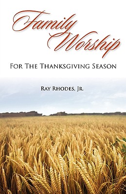 Family Worship for the Thanksgiving Season - Ray Rhodes