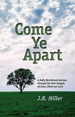 Come Ye Apart: Meditations on the Four Gospels - Jame R. Miller