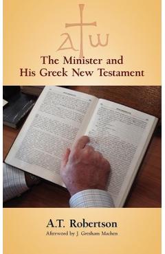 Poza produsului The Minister and His Greek New Testament - A. T. Robertson