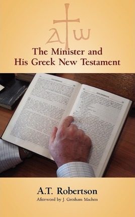 The Minister and His Greek New Testament - A. T. Robertson