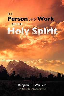 The Person and Work of the Holy Spirit - Benjamin B. Warfield