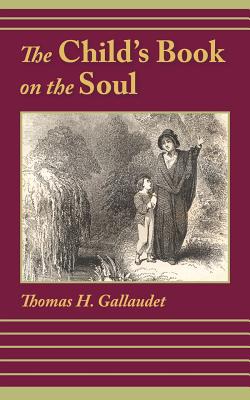 The Child's Book on the Soul - Thomas H. Gallaudet