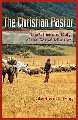 The Christian Pastor: His Office and Duty - Stephen Higginson Tyng