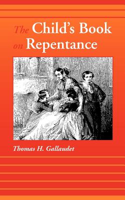 The Child's Book on Repentance - Thomas H. Gallaudet