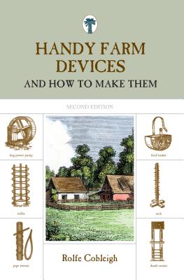 Handy Farm Devices: And How To Make Them - Rolfe Cobleigh