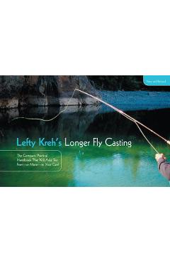 Coperta cărții 'Lefty Kreh's Longer Fly Casting: The Compact, Practical Handbook That Will Add Ten Feet--Or More--To Your Cast - Lefty'