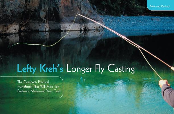 Coperta cărții 'Lefty Kreh's Longer Fly Casting: The Compact, Practical Handbook That Will Add Ten Feet--Or More--To Your Cast - Lefty'