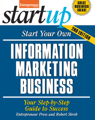 Start Your Own Information Marketing Business: Your Step-By-Step Guide to Success - The Staff Of Entrepreneur Media