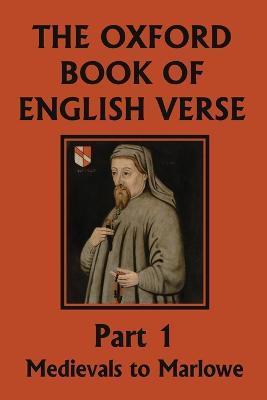 The Oxford Book of English Verse, Part 1: Medievals to Marlowe (Yesterday's Classics) - Arthur Quiller-couch
