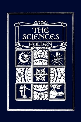 The Sciences, Illustrated Edition (Yesterday's Classics) - Edward S. Holden