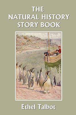 The Natural History Story Book (Yesterday's Classics) - Ethel Talbot
