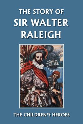 The Story of Sir Walter Raleigh (Yesterday's Classics) - Margaret Duncan Kelly