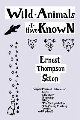 Wild Animals I Have Known (Yesterday's Classics) - Ernest Thompson Seton