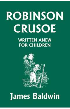 Robinson Crusoe Written Anew for Children (Yesterday's Classics) - James Baldwin