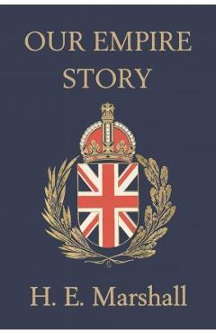 Coperta cărții 'Our Empire Story (Yesterday's Classics) - H. E. Marshall'