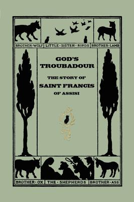 God's Troubadour, The Story of Saint Francis of Assisi (Yesterday's Classics) - Sophie Jewett