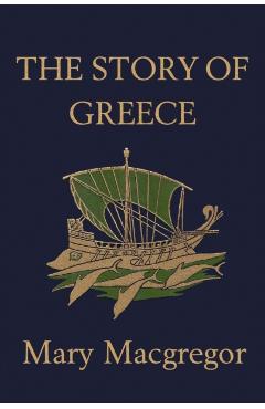 The Story of Greece (Yesterday's Classics) - Mary Macgregor