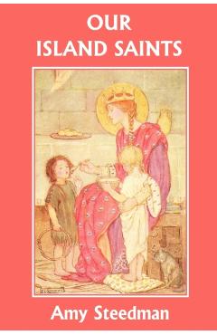 Our Island Saints (Yesterday's Classics) - Amy Steedman