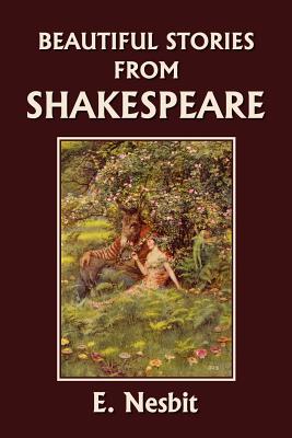 Beautiful Stories from Shakespeare (Yesterday's Classics) - E. Nesbit