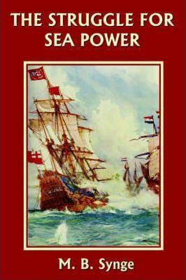 The Struggle for Sea Power (Yesterday's Classics) - M. B. Synge