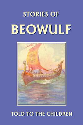Stories of Beowulf Told to the Children (Yesterday's Classics) - H. E. Marshall