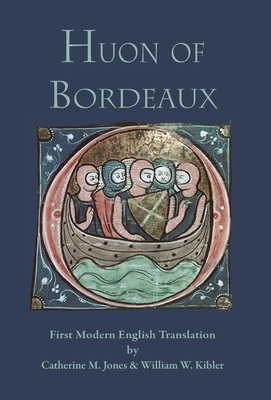 Huon of Bordeaux: First Modern English Translation - Catherine M. Jones