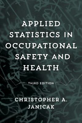 Applied Statistics in Occupational Safety and Health - Christopher A. Janicak