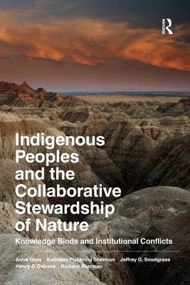 Indigenous Peoples and the Collaborative Stewardship of Nature: Knowledge Binds and Institutional Conflicts - Anne Ross