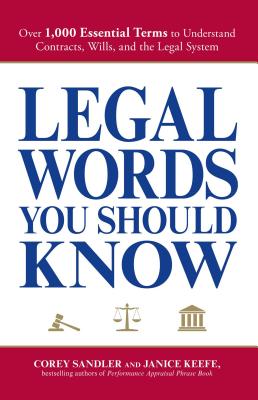 Legal Words You Should Know: Over 1,000 Essential Terms to Understand Contracts, Wills, and the Legal System - Corey Sandler
